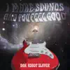 Dan, Robot Slayer - I Make Sounds and You Feel Good